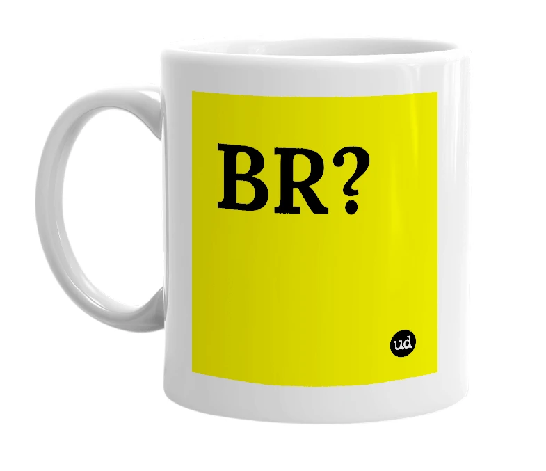 White mug with 'BR?' in bold black letters