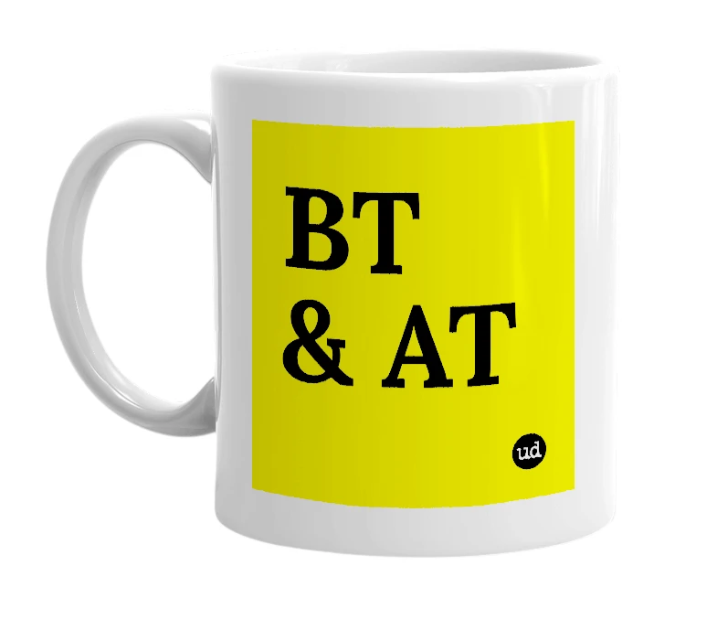 White mug with 'BT & AT' in bold black letters
