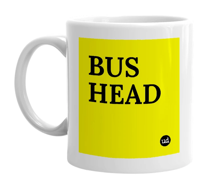 White mug with 'BUS HEAD' in bold black letters