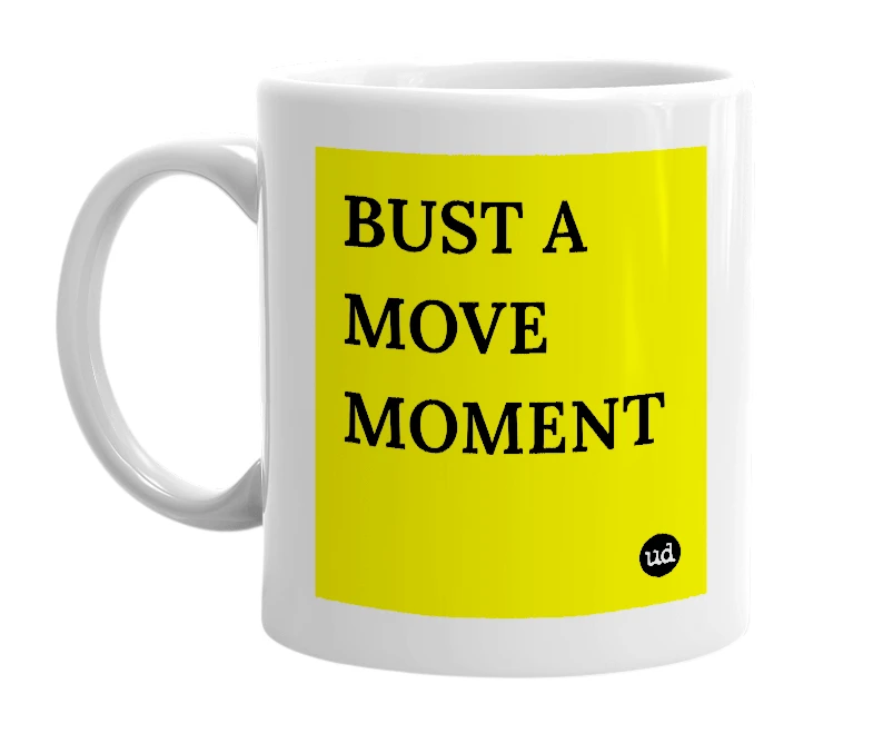 White mug with 'BUST A MOVE MOMENT' in bold black letters