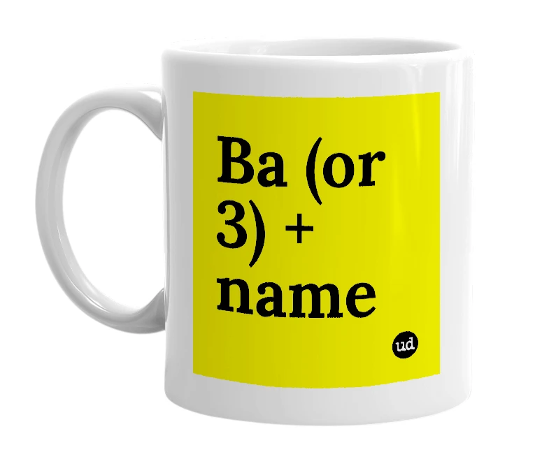 White mug with 'Ba (or 3) + name' in bold black letters
