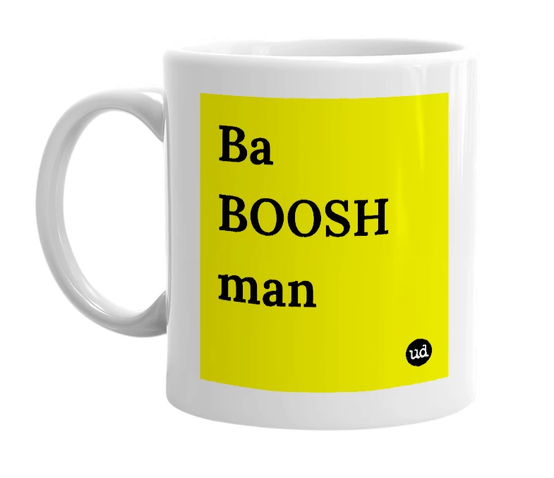 White mug with 'Ba BOOSH man' in bold black letters