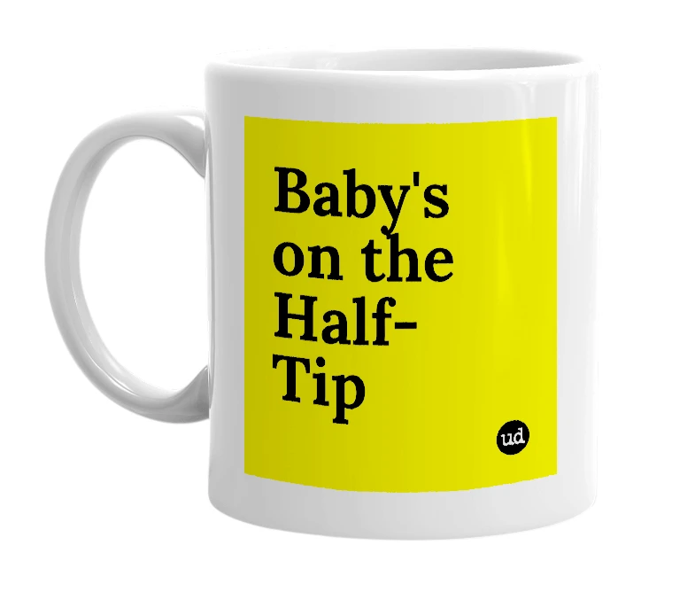 White mug with 'Baby's on the Half-Tip' in bold black letters