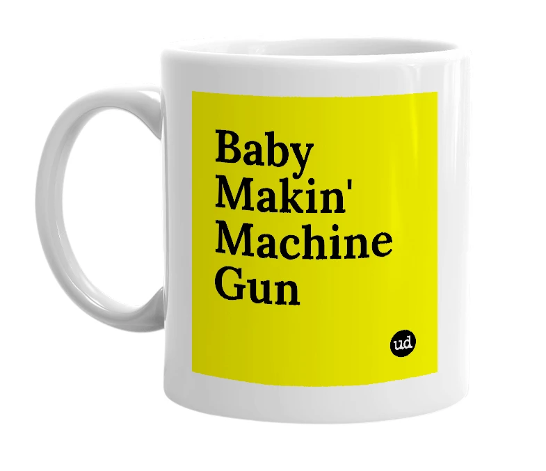 White mug with 'Baby Makin' Machine Gun' in bold black letters