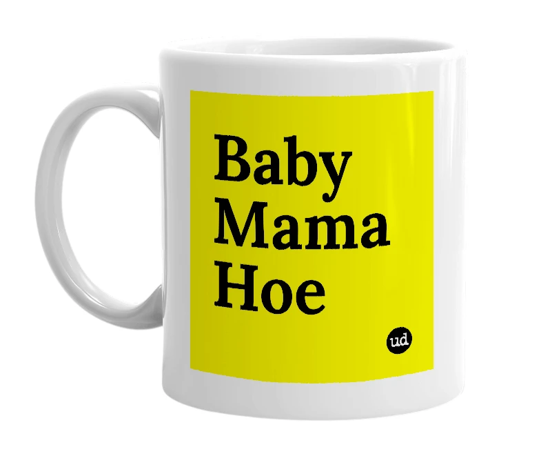 White mug with 'Baby Mama Hoe' in bold black letters