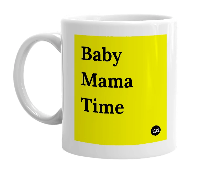 White mug with 'Baby Mama Time' in bold black letters
