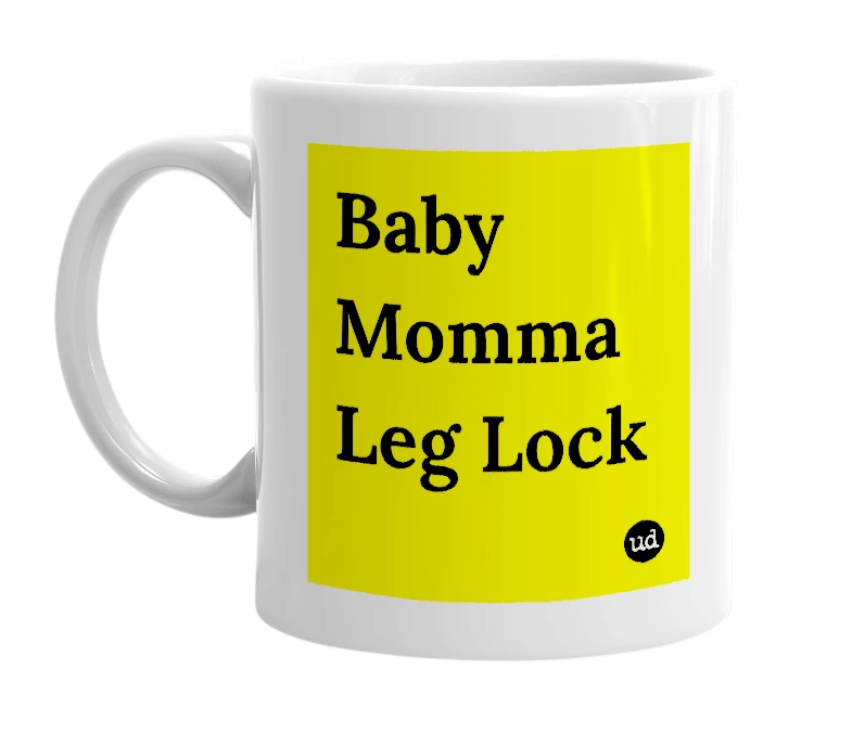 White mug with 'Baby Momma Leg Lock' in bold black letters