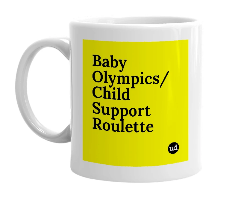 White mug with 'Baby Olympics/Child Support Roulette' in bold black letters