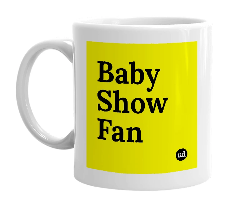 White mug with 'Baby Show Fan' in bold black letters