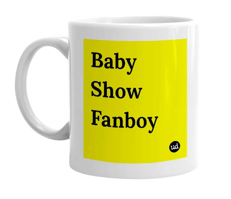 White mug with 'Baby Show Fanboy' in bold black letters