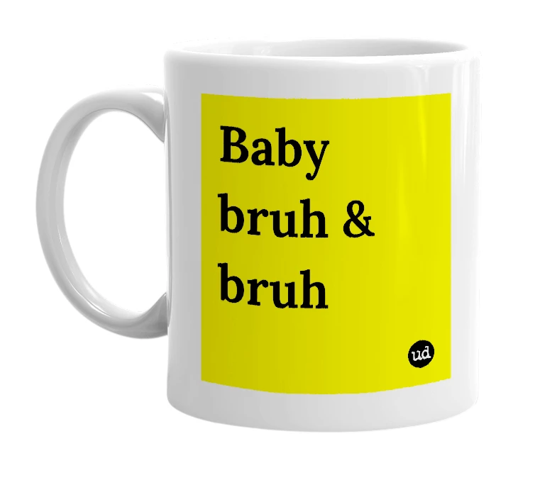 White mug with 'Baby bruh & bruh' in bold black letters