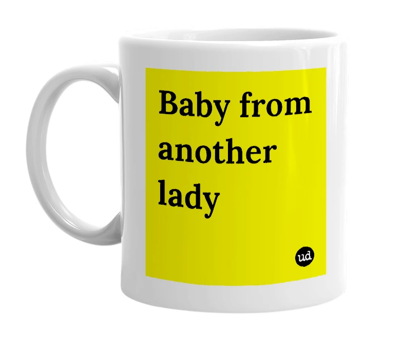 White mug with 'Baby from another lady' in bold black letters
