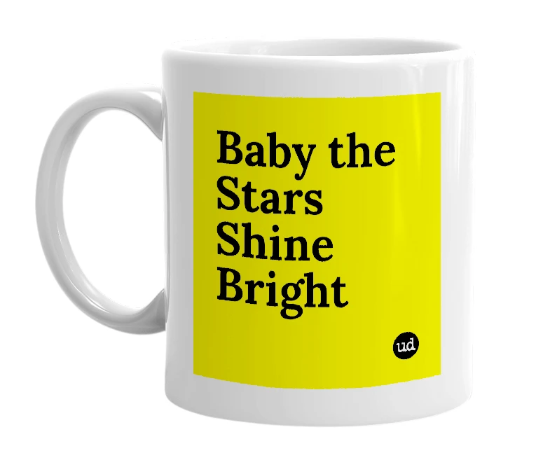 White mug with 'Baby the Stars Shine Bright' in bold black letters