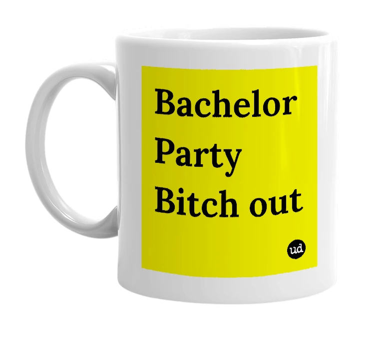 White mug with 'Bachelor Party Bitch out' in bold black letters