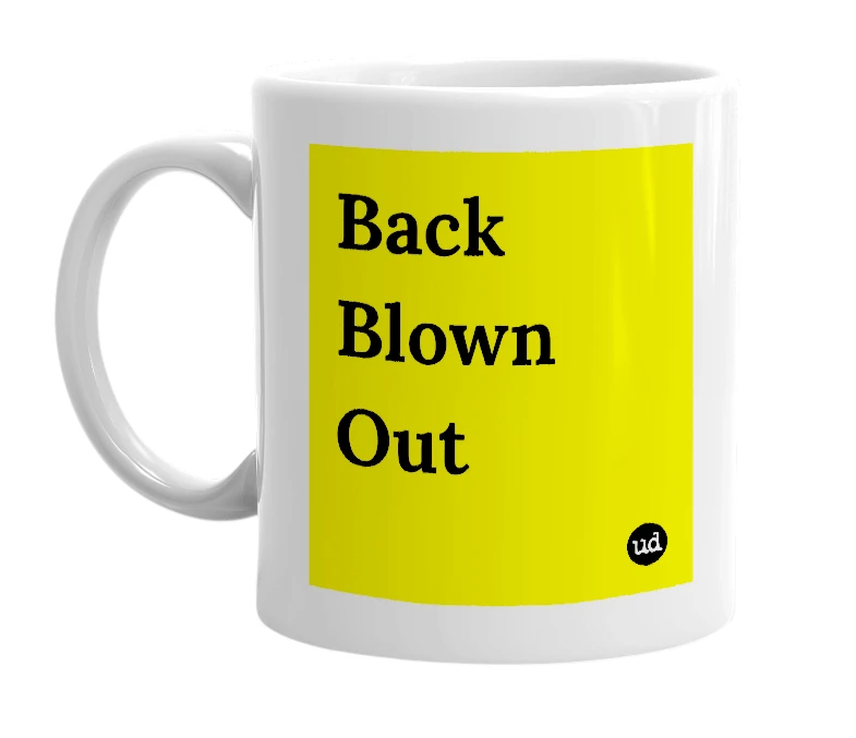 White mug with 'Back Blown Out' in bold black letters