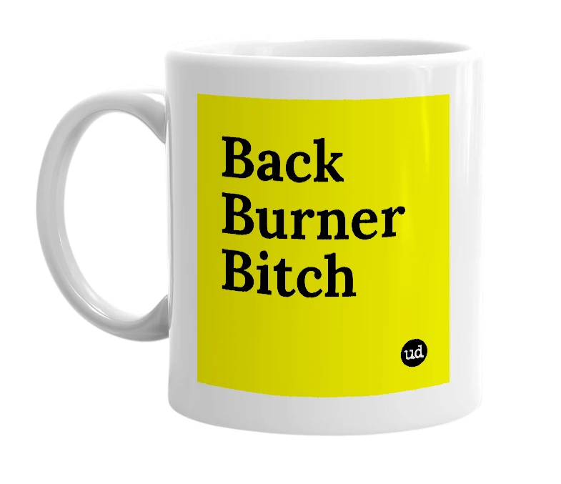 White mug with 'Back Burner Bitch' in bold black letters