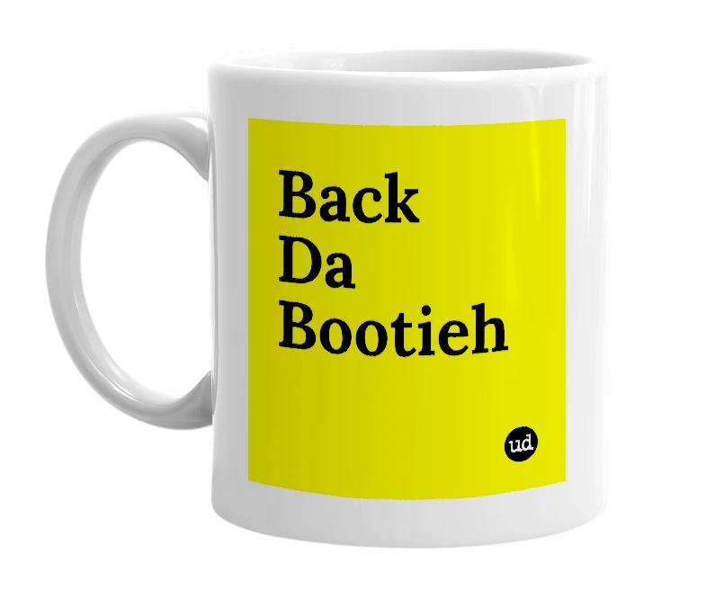 White mug with 'Back Da Bootieh' in bold black letters