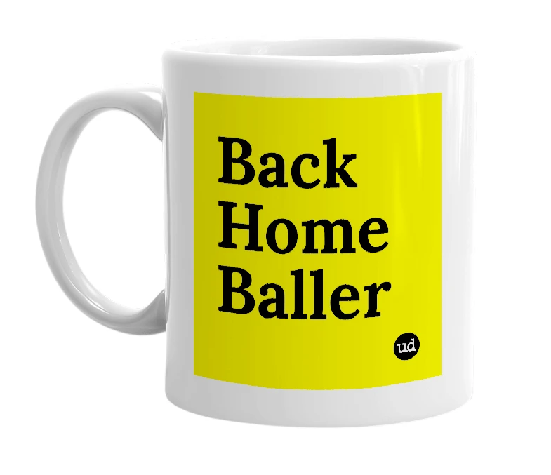 White mug with 'Back Home Baller' in bold black letters