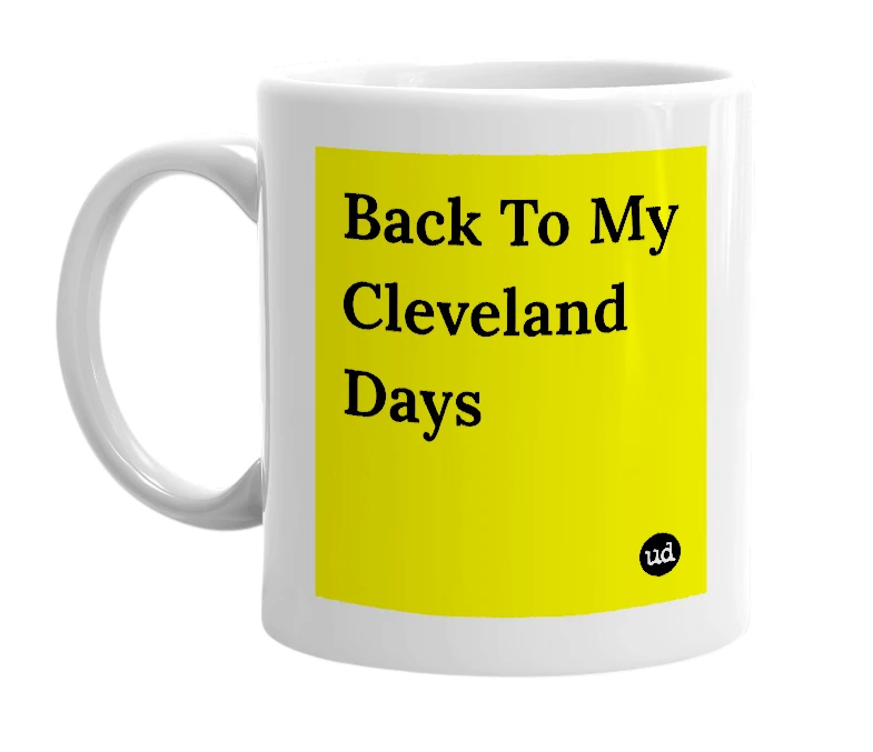 White mug with 'Back To My Cleveland Days' in bold black letters