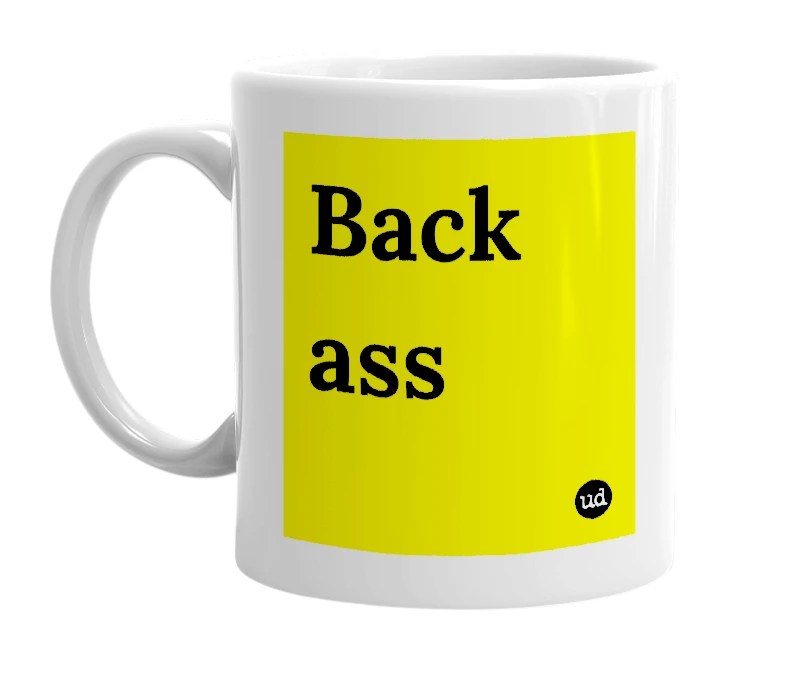 White mug with 'Back ass' in bold black letters