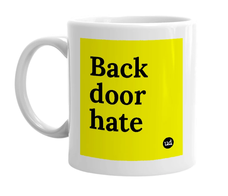 White mug with 'Back door hate' in bold black letters