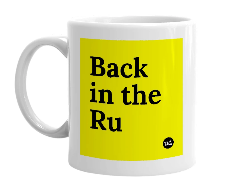 White mug with 'Back in the Ru' in bold black letters
