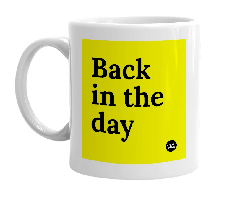 White mug with 'Back in the day' in bold black letters