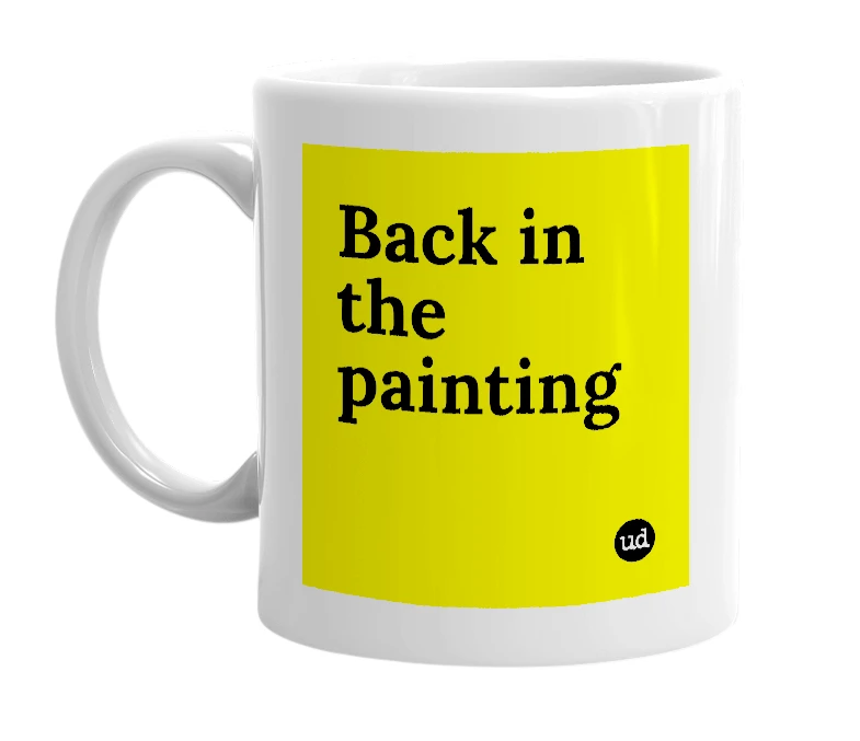 White mug with 'Back in the painting' in bold black letters