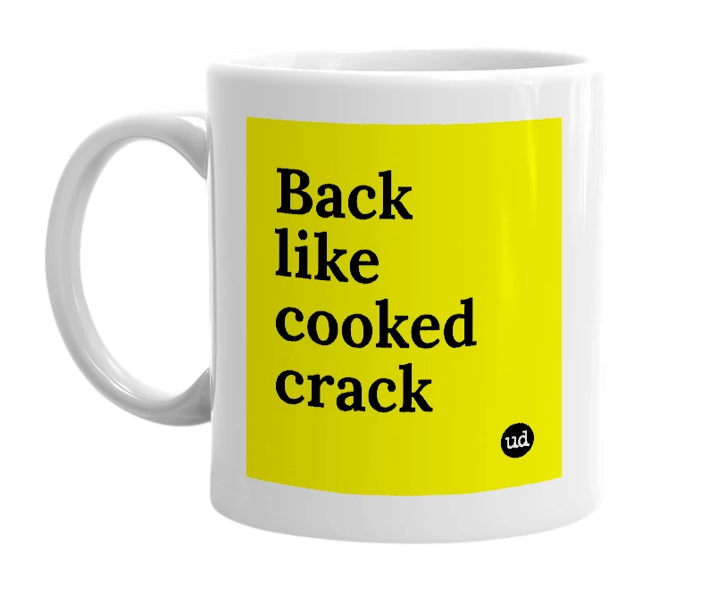 White mug with 'Back like cooked crack' in bold black letters