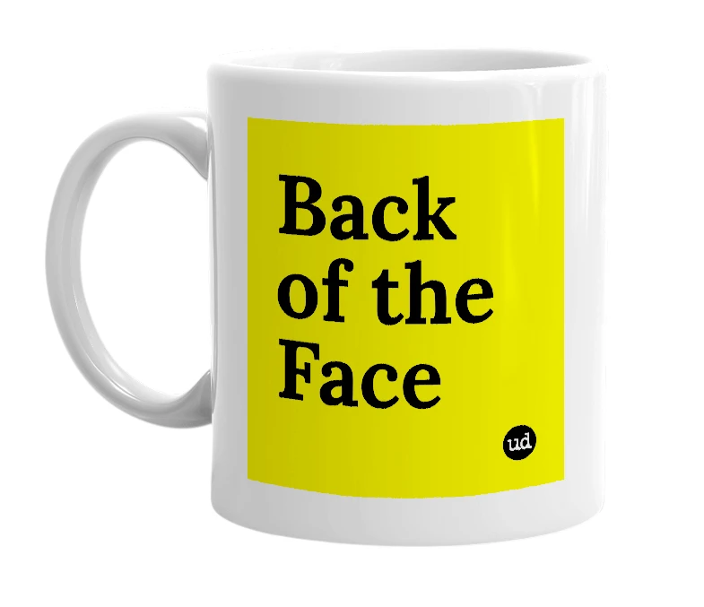 White mug with 'Back of the Face' in bold black letters