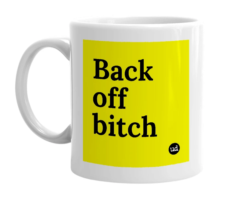 White mug with 'Back off bitch' in bold black letters