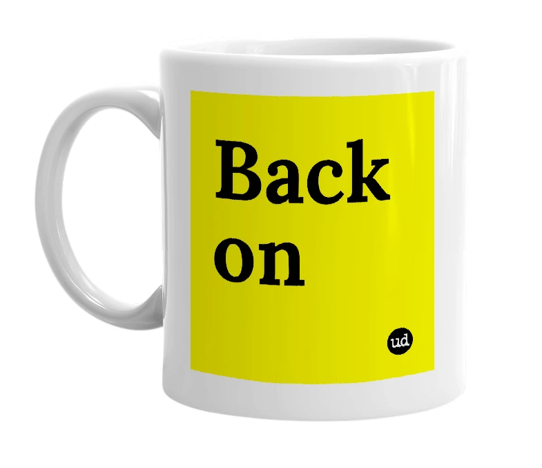 White mug with 'Back on' in bold black letters