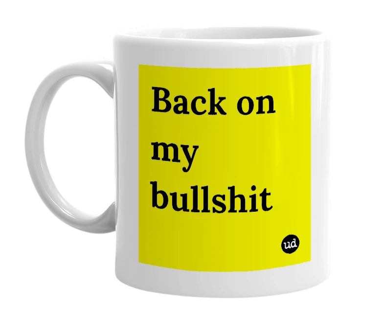 White mug with 'Back on my bullshit' in bold black letters