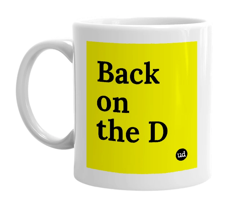 White mug with 'Back on the D' in bold black letters