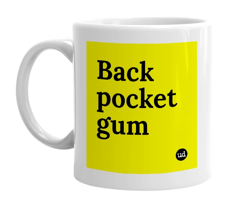 White mug with 'Back pocket gum' in bold black letters