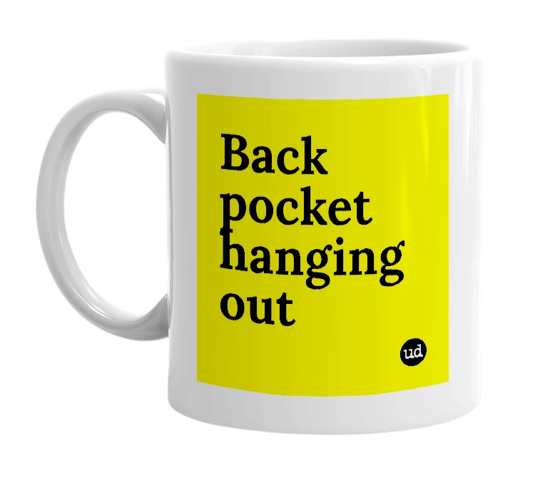 White mug with 'Back pocket hanging out' in bold black letters