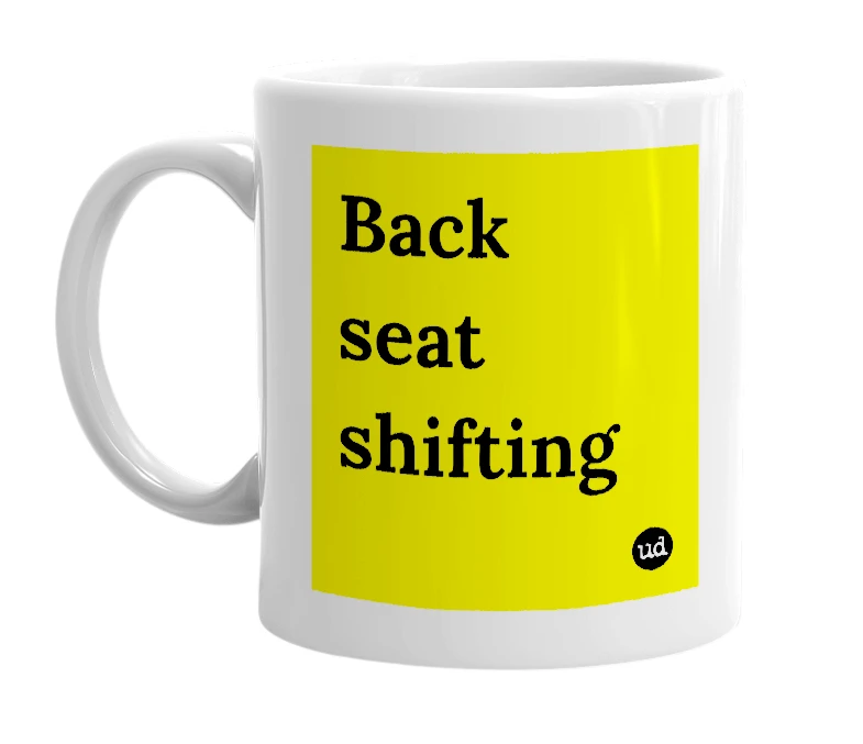 White mug with 'Back seat shifting' in bold black letters