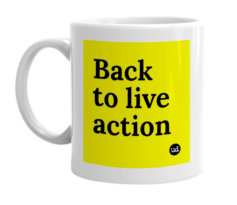 White mug with 'Back to live action' in bold black letters