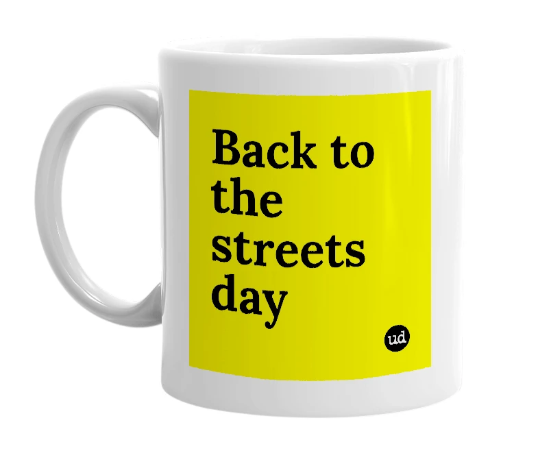 White mug with 'Back to the streets day' in bold black letters