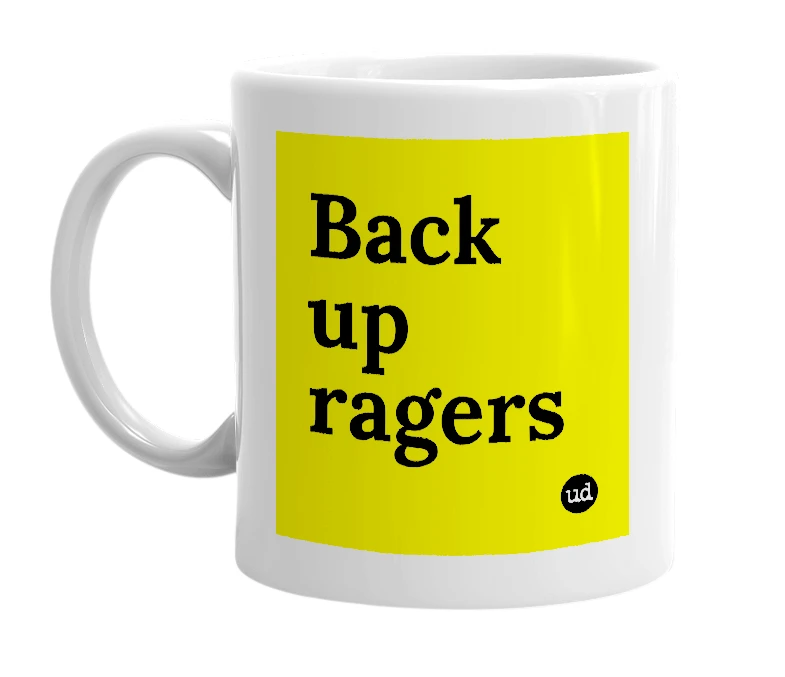 White mug with 'Back up ragers' in bold black letters