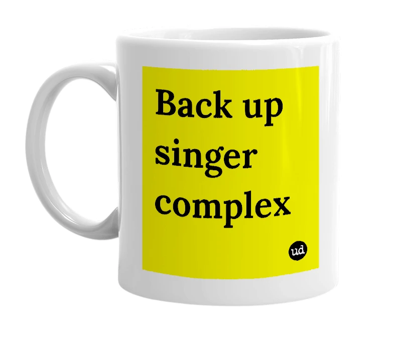 White mug with 'Back up singer complex' in bold black letters