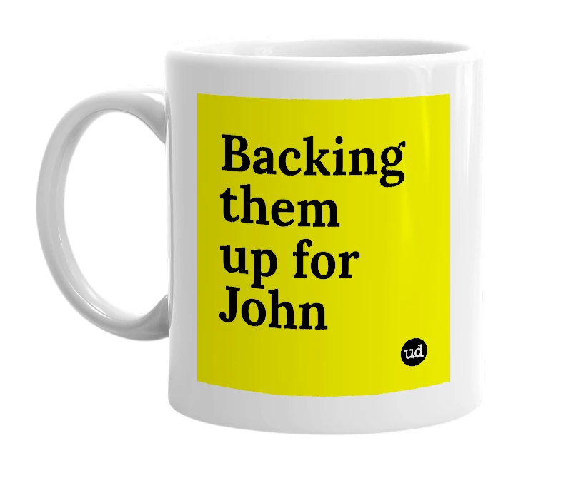 White mug with 'Backing them up for John' in bold black letters