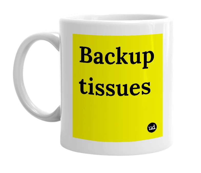 White mug with 'Backup tissues' in bold black letters