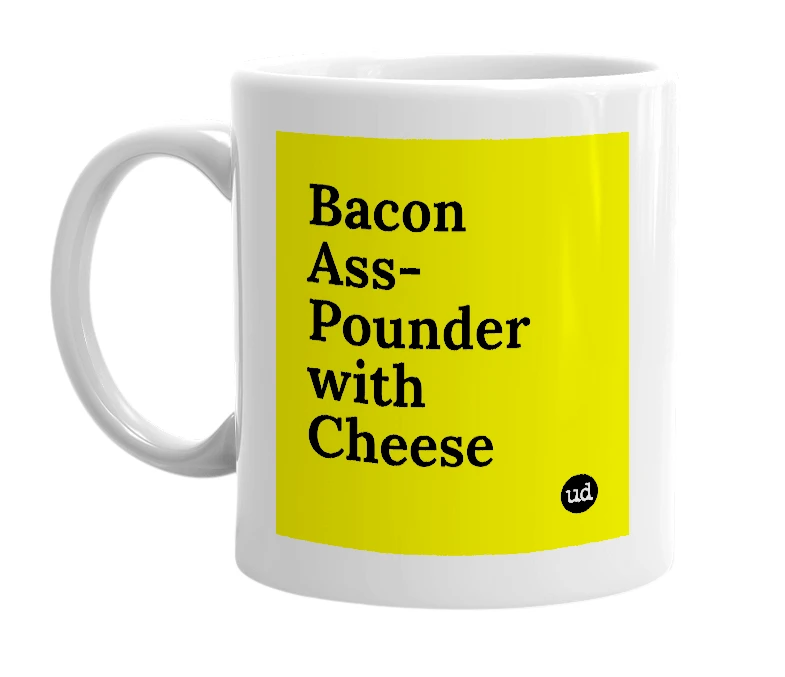 White mug with 'Bacon Ass-Pounder with Cheese' in bold black letters