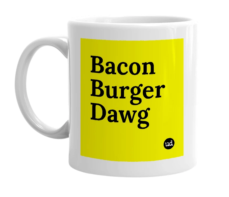 White mug with 'Bacon Burger Dawg' in bold black letters