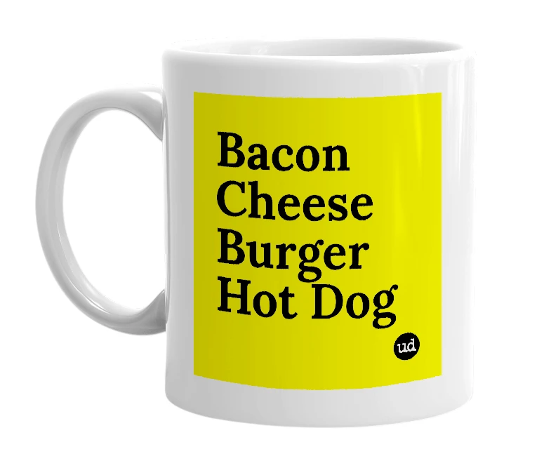 White mug with 'Bacon Cheese Burger Hot Dog' in bold black letters