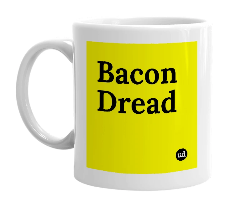 White mug with 'Bacon Dread' in bold black letters