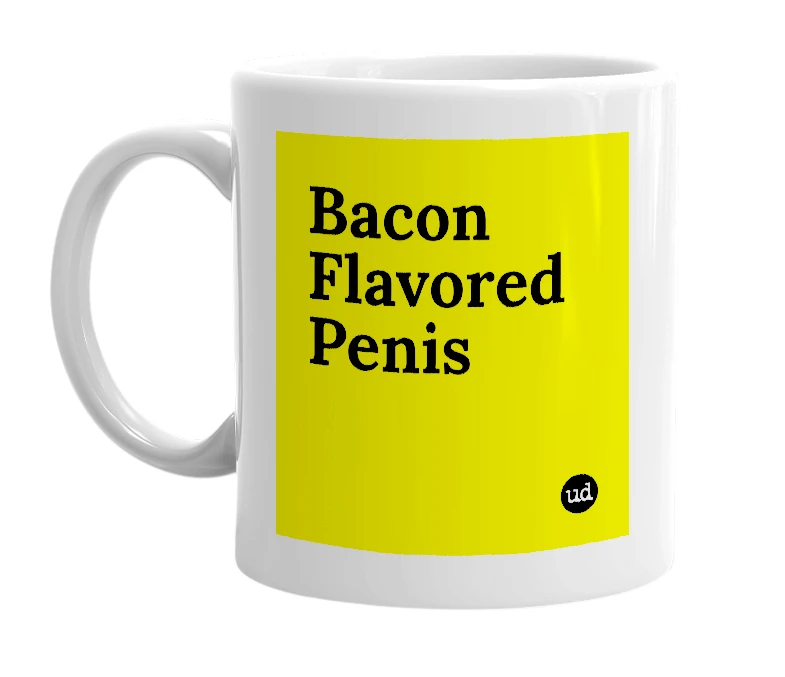 White mug with 'Bacon Flavored Penis' in bold black letters