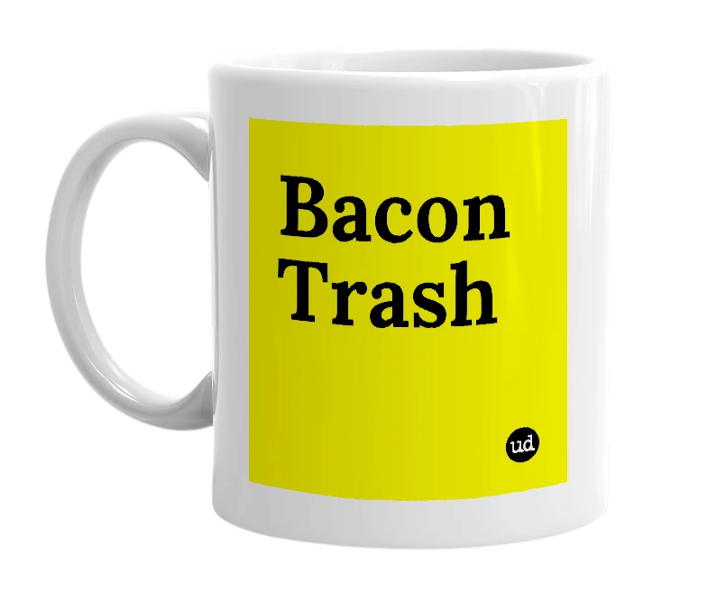 White mug with 'Bacon Trash' in bold black letters