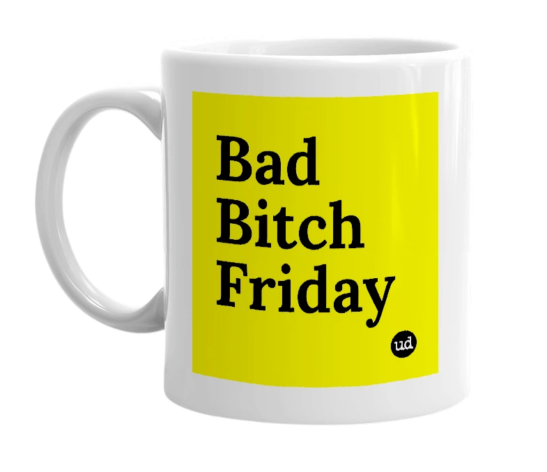 White mug with 'Bad Bitch Friday' in bold black letters
